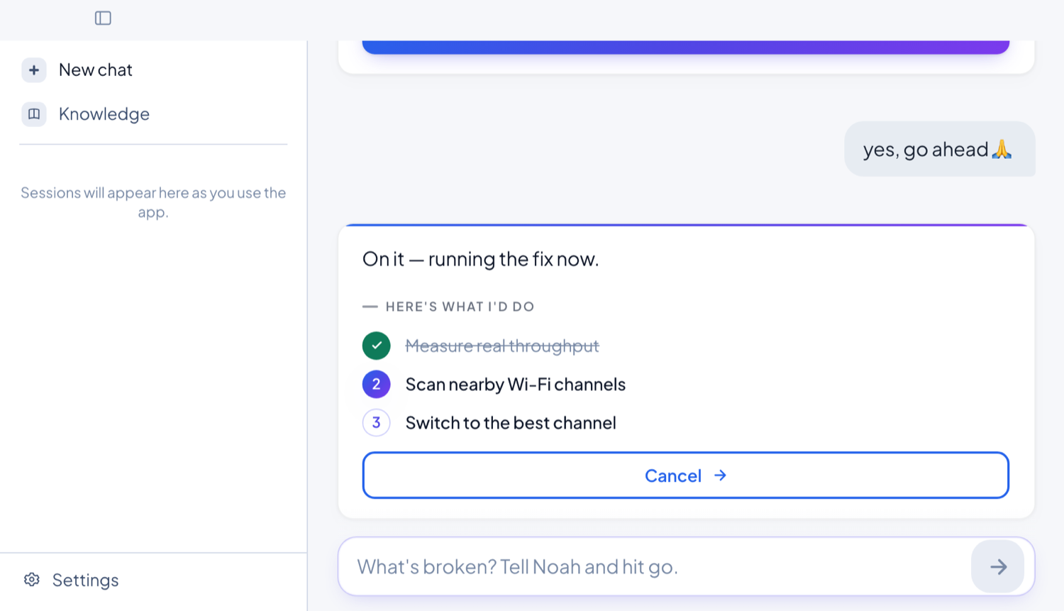 After the user says "yes, go ahead," Noah works the fix live — the first step done and struck through, the next one running, with a Cancel option